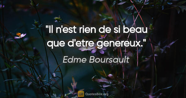 Edme Boursault citation: "Il n'est rien de si beau que d'etre genereux."