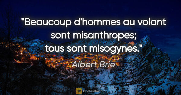 Albert Brie citation: "Beaucoup d'hommes au volant sont misanthropes; tous sont..."