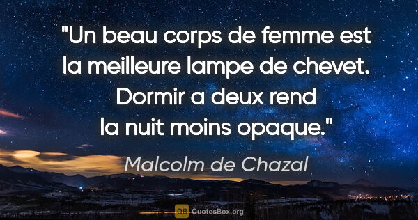 Malcolm de Chazal citation: "Un beau corps de femme est la meilleure lampe de chevet...."