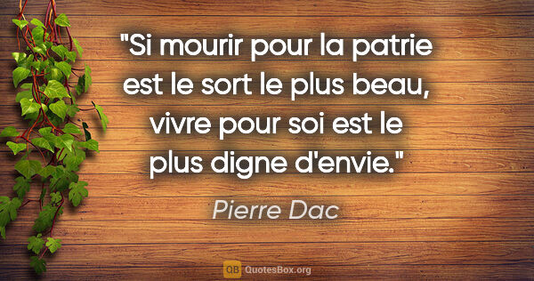 Pierre Dac citation: "Si mourir pour la patrie est le sort le plus beau, vivre pour..."