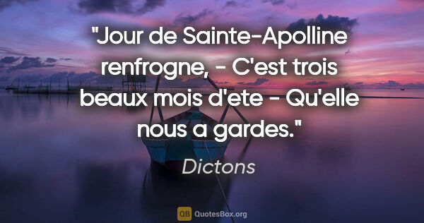 Dictons citation: "Jour de Sainte-Apolline renfrogne, - C'est trois beaux mois..."