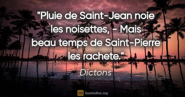 Dictons citation: "Pluie de Saint-Jean noie les noisettes, - Mais beau temps de..."