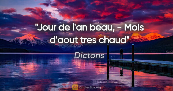 Dictons citation: "Jour de l'an beau, - Mois d'aout tres chaud"