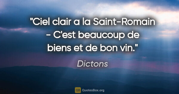 Dictons citation: "Ciel clair a la Saint-Romain - C'est beaucoup de biens et de..."