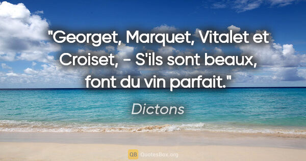 Dictons citation: "Georget, Marquet, Vitalet et Croiset, - S'ils sont beaux, font..."