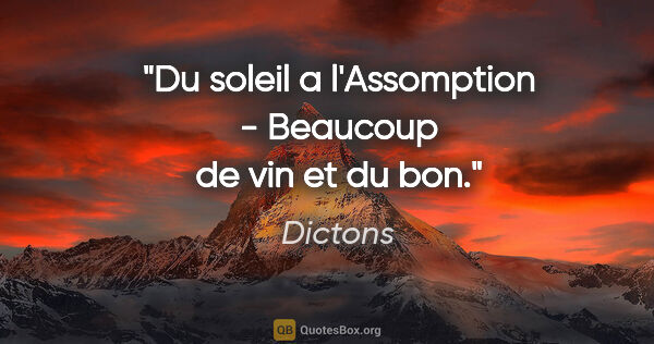 Dictons citation: "Du soleil a l'Assomption - Beaucoup de vin et du bon."