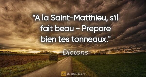 Dictons citation: "A la Saint-Matthieu, s'il fait beau - Prepare bien tes tonneaux."