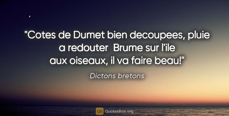 Dictons bretons citation: "Cotes de Dumet bien decoupees, pluie a redouter  Brume sur..."