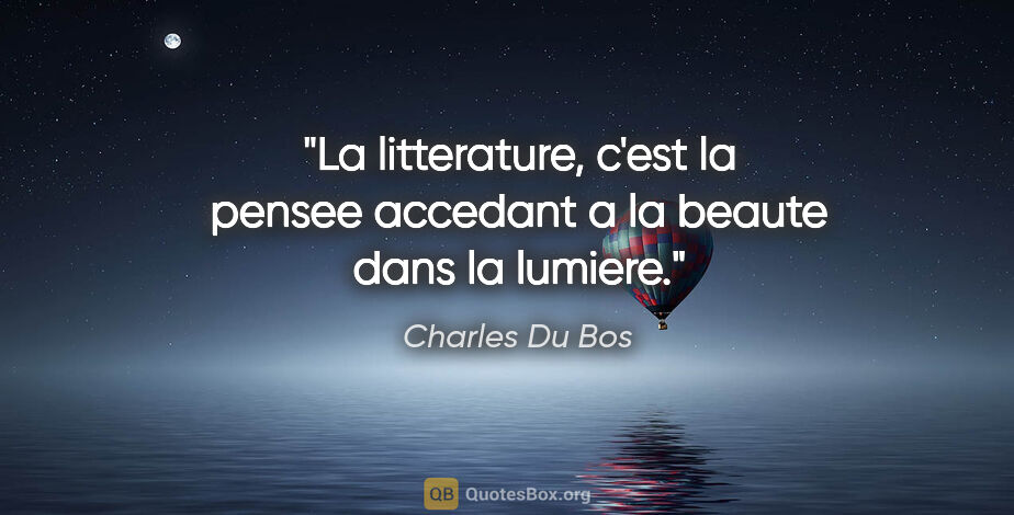 Charles Du Bos citation: "La litterature, c'est la pensee accedant a la beaute dans la..."
