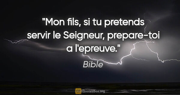 Bible citation: "Mon fils, si tu pretends servir le Seigneur, prepare-toi a..."