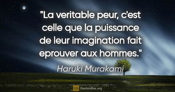 Haruki Murakami citation: "La veritable peur, c'est celle que la puissance de leur..."