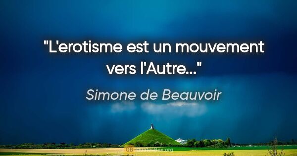 Simone de Beauvoir citation: "L'erotisme est un mouvement vers l'Autre..."