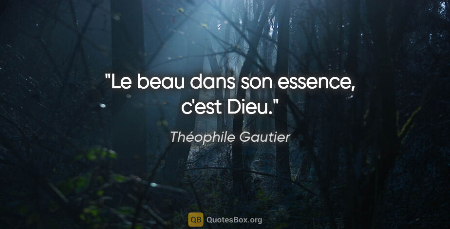 Théophile Gautier citation: "Le beau dans son essence, c'est Dieu."
