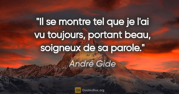 André Gide citation: "Il se montre tel que je l'ai vu toujours, portant beau,..."