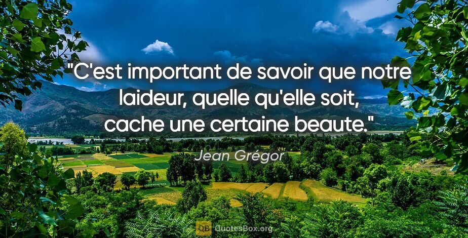 Jean Grégor citation: "C'est important de savoir que notre laideur, quelle qu'elle..."