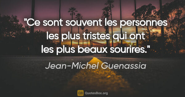 Jean-Michel Guenassia citation: "Ce sont souvent les personnes les plus tristes qui ont les..."