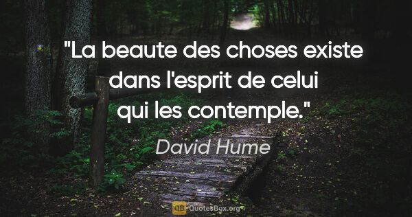 David Hume citation: "La beaute des choses existe dans l'esprit de celui qui les..."