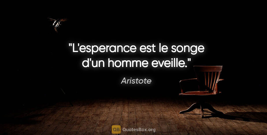 Aristote citation: "L'esperance est le songe d'un homme eveille."