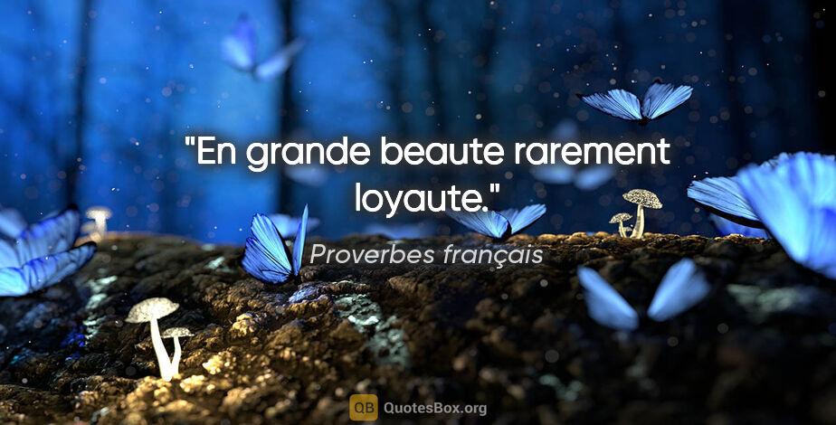Proverbes français citation: "En grande beaute rarement loyaute."