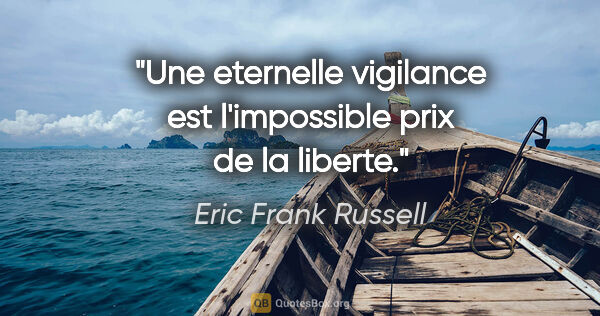 Eric Frank Russell citation: "Une eternelle vigilance est l'impossible prix de la liberte."