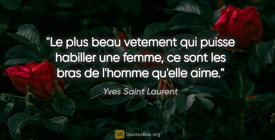 Yves Saint Laurent citation: "Le plus beau vetement qui puisse habiller une femme, ce sont..."