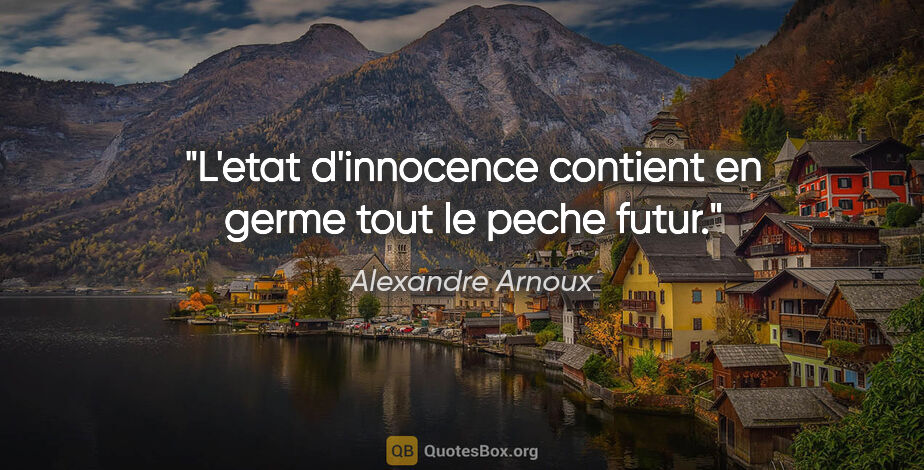 Alexandre Arnoux citation: "L'etat d'innocence contient en germe tout le peche futur."