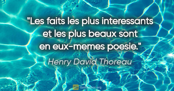 Henry David Thoreau citation: "Les faits les plus interessants et les plus beaux sont en..."