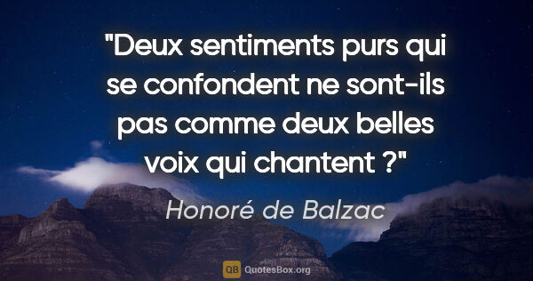 Honoré de Balzac citation: "Deux sentiments purs qui se confondent ne sont-ils pas comme..."