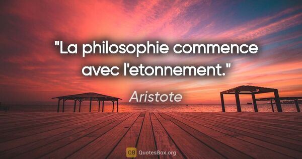 Aristote citation: "La philosophie commence avec l'etonnement."