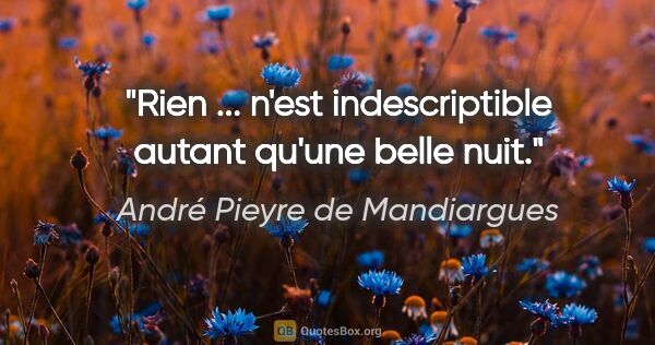 André Pieyre de Mandiargues citation: "Rien ... n'est indescriptible autant qu'une belle nuit."