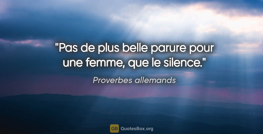 Proverbes allemands citation: "Pas de plus belle parure pour une femme, que le silence."