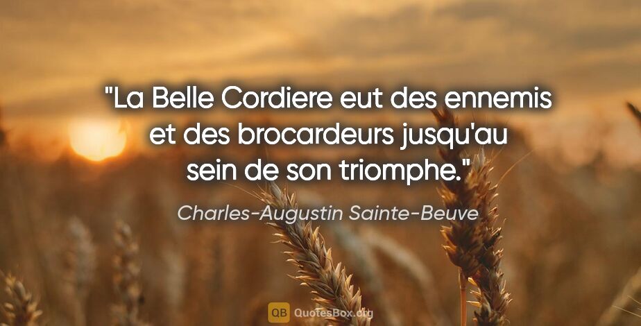 Charles-Augustin Sainte-Beuve citation: "La Belle Cordiere eut des ennemis et des brocardeurs jusqu'au..."