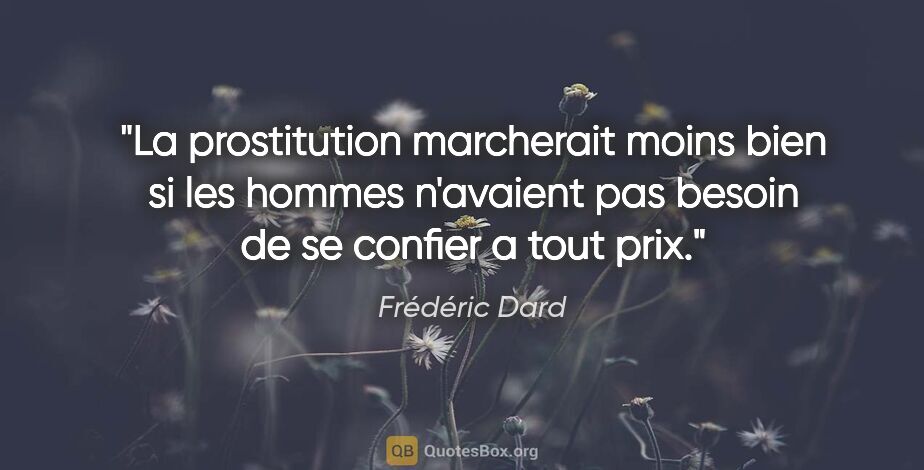 Frédéric Dard citation: "La prostitution marcherait moins bien si les hommes n'avaient..."