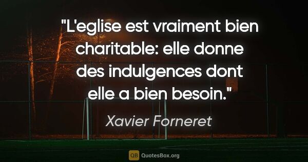 Xavier Forneret citation: "L'eglise est vraiment bien charitable: elle donne des..."