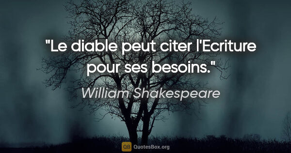 William Shakespeare citation: "Le diable peut citer l'Ecriture pour ses besoins."