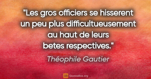 Théophile Gautier citation: "Les gros officiers se hisserent un peu plus difficultueusement..."