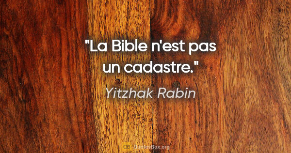 Yitzhak Rabin citation: "La Bible n'est pas un cadastre."