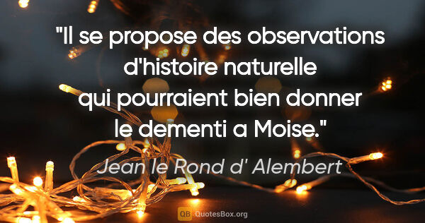 Jean le Rond d' Alembert citation: "Il se propose des observations d'histoire naturelle qui..."