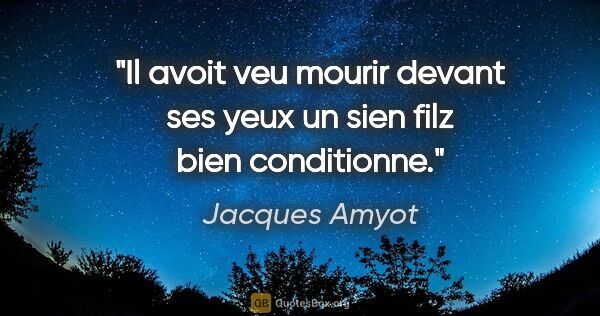 Jacques Amyot citation: "Il avoit veu mourir devant ses yeux un sien filz bien..."