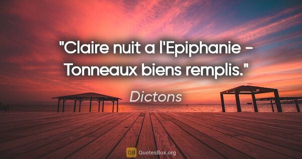 Dictons citation: "Claire nuit a l'Epiphanie - Tonneaux biens remplis."