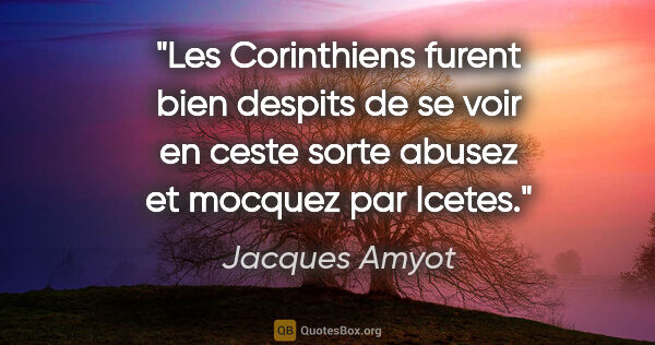 Jacques Amyot citation: "Les Corinthiens furent bien despits de se voir en ceste sorte..."