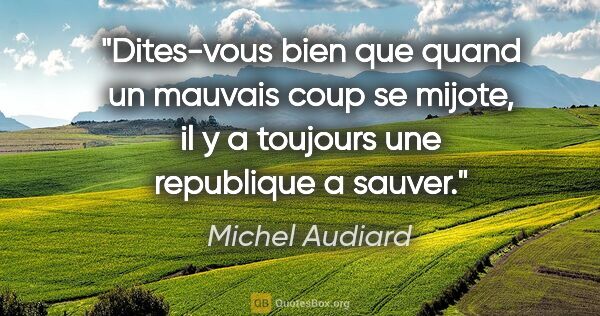 Michel Audiard citation: "Dites-vous bien que quand un mauvais coup se mijote, il y a..."
