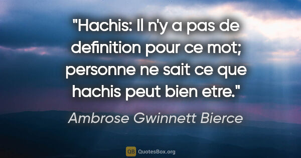 Ambrose Gwinnett Bierce citation: "Hachis: Il n'y a pas de definition pour ce mot; personne ne..."