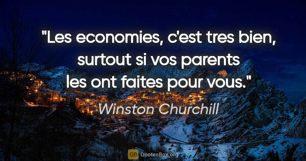 Winston Churchill citation: "Les economies, c'est tres bien, surtout si vos parents les ont..."