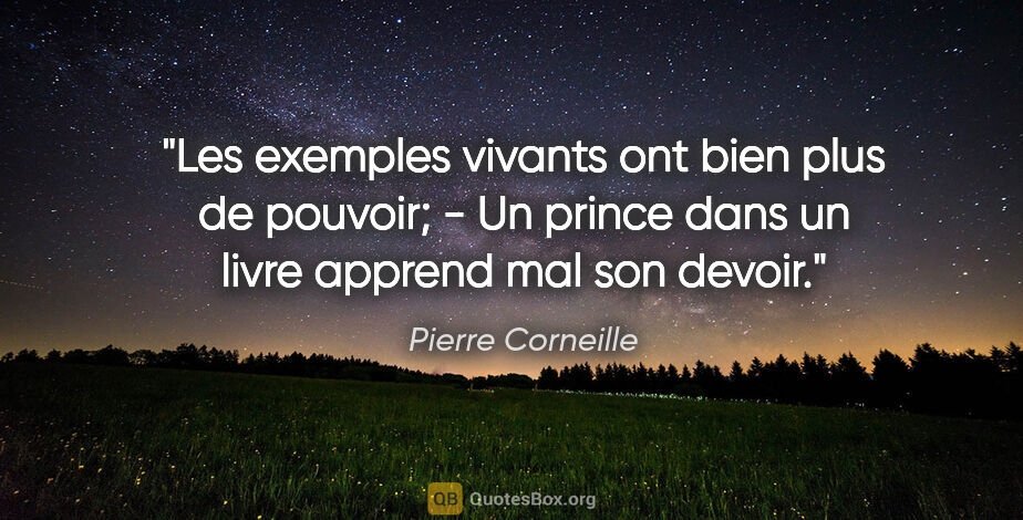 Pierre Corneille citation: "Les exemples vivants ont bien plus de pouvoir; - Un prince..."