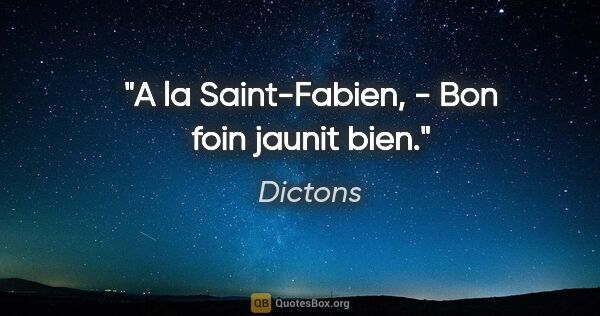Dictons citation: "A la Saint-Fabien, - Bon foin jaunit bien."