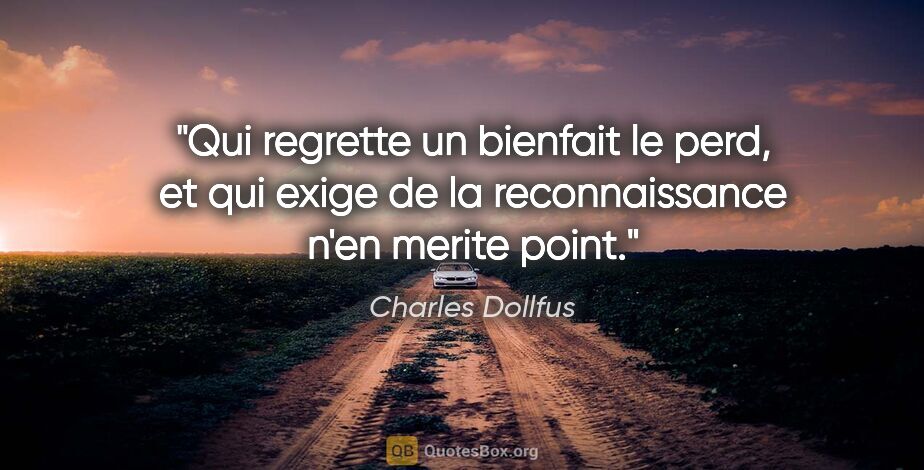 Charles Dollfus citation: "Qui regrette un bienfait le perd, et qui exige de la..."