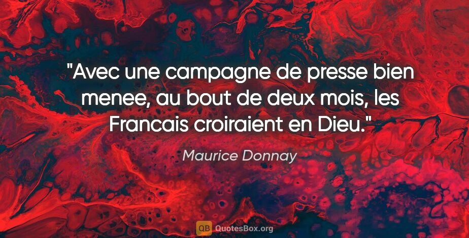 Maurice Donnay citation: "Avec une campagne de presse bien menee, au bout de deux mois,..."