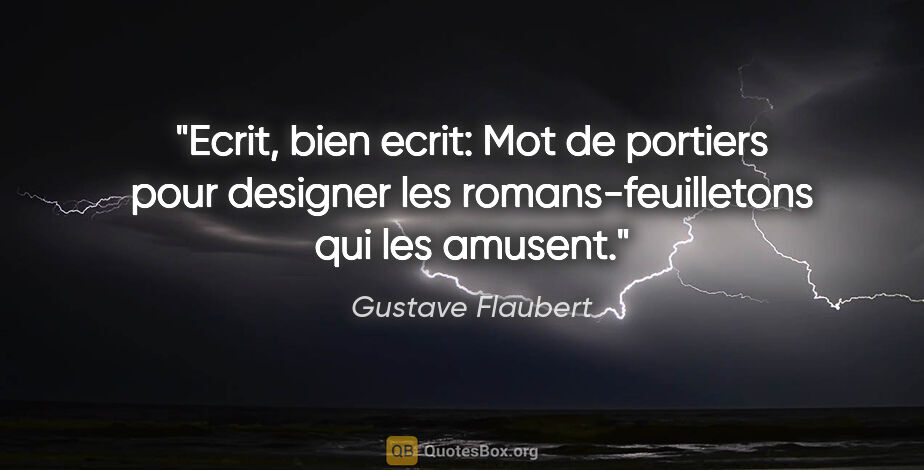 Gustave Flaubert citation: "Ecrit, bien ecrit: Mot de portiers pour designer les..."