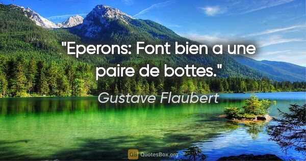 Gustave Flaubert citation: "Eperons: Font bien a une paire de bottes."